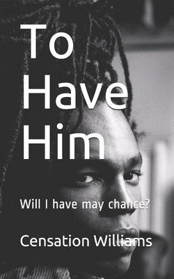 To Have Him: Will I have may chance? by Williams, Censation