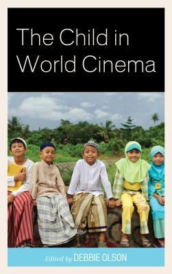 The Child in World Cinema by Olson, Debbie