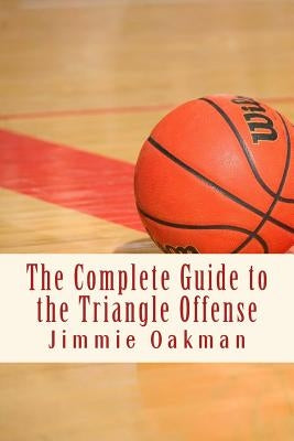 The Complete Guide to the Triangle Offense by Oakman, Jimmie