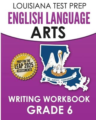 LOUISIANA TEST PREP English Language Arts Writing Workbook Grade 6: Preparation for the LEAP ELA Assessments by Test Master Press Louisiana