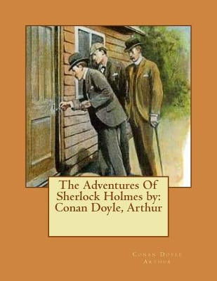 The Adventures Of Sherlock Holmes by: Conan Doyle, Arthur by Arthur, Conan Doyle