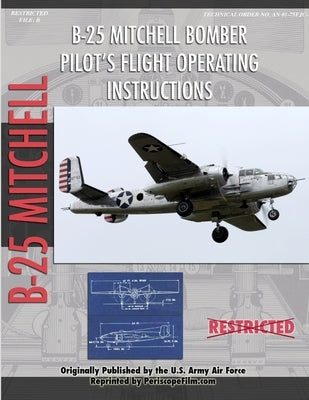 North American B-25 Mitchell Bomber Pilot's Flight Operating Manual by Army Air Force, United States