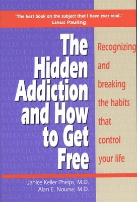 Hidden Addiction and How to Get Free: Recognizing and Breaking the Habits That Control Your Life by Phelps, Janice