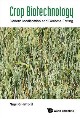 Crop Biotechnology: Genetic Modification and Genome Editing by Halford, Nigel G.