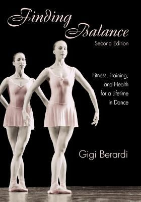 Finding Balance: Fitness, Training, and Health for a Lifetime in Dance by Berardi, Gigi