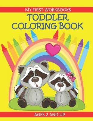 Toddler Coloring Book My First Workbooks Ages 2 and Up: Prekindergarten Activity for Toddlers/Preschool and Early Learning Kids Coloring Book by Books, Busy Hands
