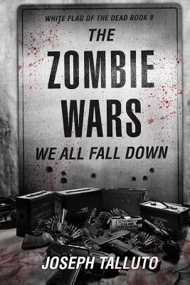 The Zombie Wars: We All Fall Down by Talluto, Joseph