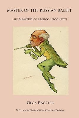 Master of the Russian Ballet - The Memoirs of Enrico Cecchetti by Racster, Olga
