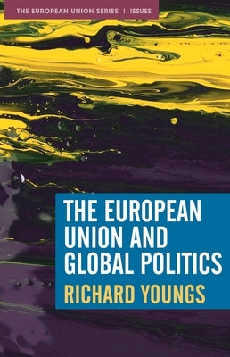 The European Union and Global Politics by Youngs, Richard