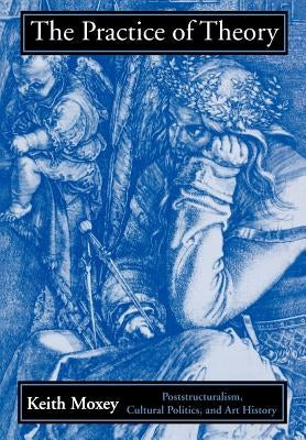 The Practice of Theory: Confraternities and Social Welfare in Spain, 1400-1700 by Moxey, Keith