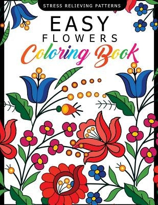 Easy Flowers Coloring Book: Stress Relieving Patterns Coloring Book for Adults, Girls and Children by Easy Flowers Coloring Book