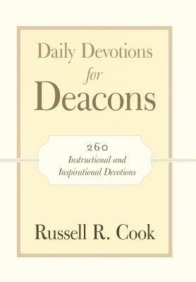 Daily Devotions for Deacons: 260 Instructional and Inspirational Devotions by Cook, Russell R.