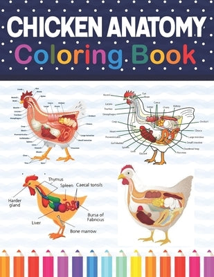 Chicken Anatomy Coloring Book: Chicken Anatomy and Veterinary Physiology Coloring Book. The New Surprising Magnificent Learning Structure For Veterin by Publication, Darseylone