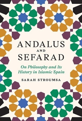 Andalus and Sefarad: On Philosophy and Its History in Islamic Spain by Stroumsa, Sarah