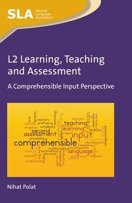 L2 Learning, Teaching and Assessment: A Comprehensible Input Perspective by Polat, Nihat