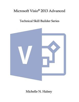 Microsoft Visio 2013 Advanced by Halsey, Michelle N.