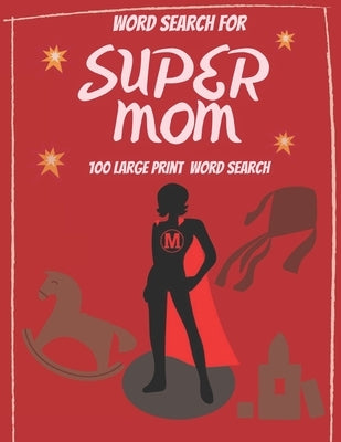 Word Search for Super Mom - 100 Large Print Word Search: Perfect gift for Mum's - Beautiful & Positive Words by Etson, Erni