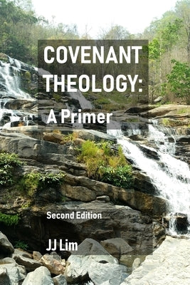 Covenant Theology: A Primer: 2nd Edition by Lim, Jj