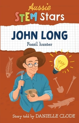 Aussie STEM Stars: John Long - Fossil Hunter by Clode, Danielle