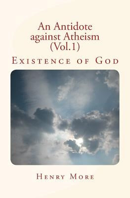 An Antidote against Atheism (Vol.1): Existence of God by More, Henry