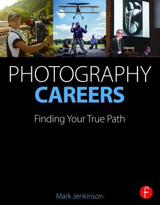 Photography Careers: Finding Your True Path by Jenkinson, Mark