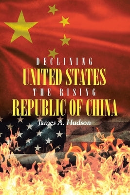 Declining United States the Rising Republic of China by Hudson, James A.