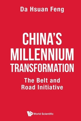 China's Millennium Transformation: The Belt and Road Initiative by Feng, Da-Hsuan