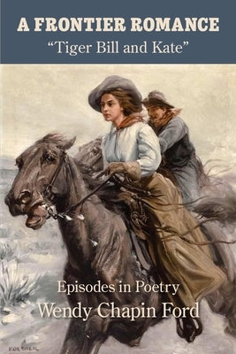 A Frontier Romance: Tiger Bill and Kate by Ford, Wendy Chapin