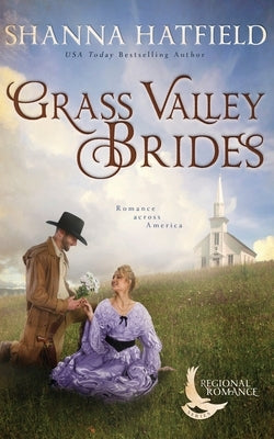 Grass Valley Brides: A Sweet Historical Romance Set in Grass Valley, Oregon by Hatfield, Shanna