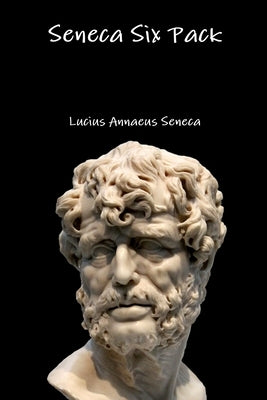 Seneca Six Pack by Seneca, Lucius Annaeus