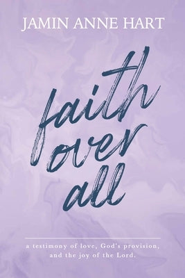 Faith Over All by Hart, Jamin Anne