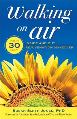 Walking on Air: Your 30-Day Inside and Out Rejuvenation Makeover by Jones, Susan Smith