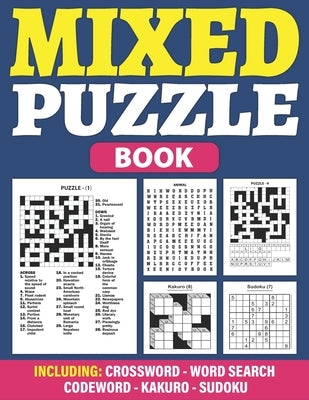Mixed Puzzle Book: Puzzle Book For Adults Containing 200+ Popular Puzzles Sudoku, Word Search, Crossword, Kakuro, Codeword With Solutions by Publication, Tj Raynor