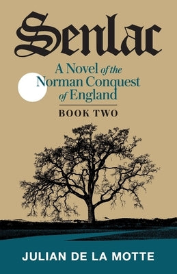 Senlac (Book Two): A Novel of the Norman Conquest of England by de la Motte, Julian