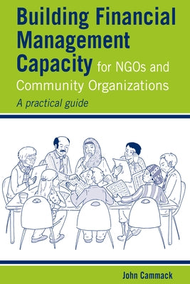 Building Financial Management Capacity for NGOs and Community Organizations: A Practical Guide by Cammack, John
