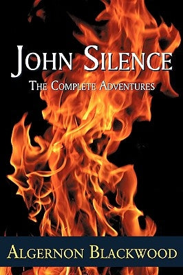 John Silence: The Complete Adventures by Blackwood, Algernon