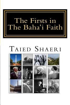 The Firsts in The Baha'i Faith by Shaeri, Taied