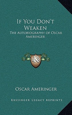If You Don't Weaken: The Autobiography of Oscar Ameringer by Ameringer, Oscar