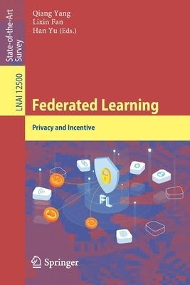 Federated Learning: Privacy and Incentive by Yang, Qiang