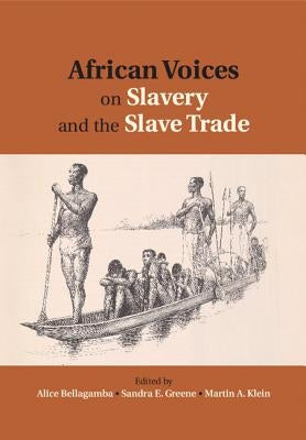 African Voices on Slavery and the Slave Trade: Volume 2, Essays on Sources and Methods by Bellagamba, Alice