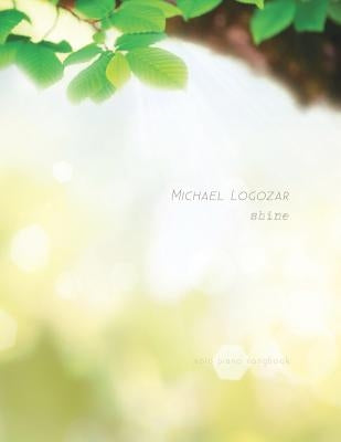 Michael Logozar - Shine: Solo Piano Songbook by Logozar, Michael