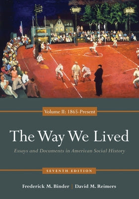 The Way We Lived: Essays and Documents in American Social History, Volume II: 1865 - Present by Binder, Frederick