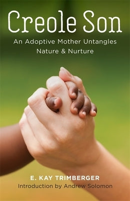 Creole Son: An Adoptive Mother Untangles Nature and Nurture by Trimberger, Ellen Kay