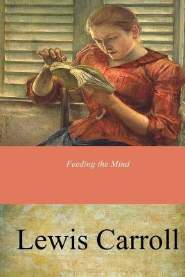 Feeding the Mind by Carroll, Lewis