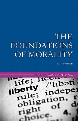 The Foundations of Morality by Yeager, Leland B.