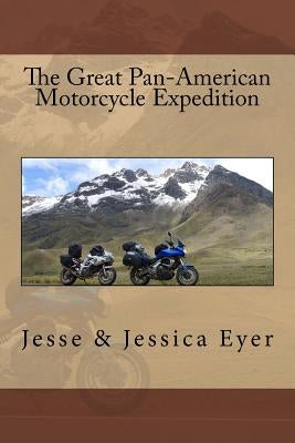 The Great Pan-American Motorcycle Expedition by Eyer, Jessica D.