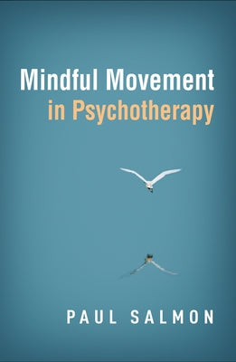 Mindful Movement in Psychotherapy by Salmon, Paul