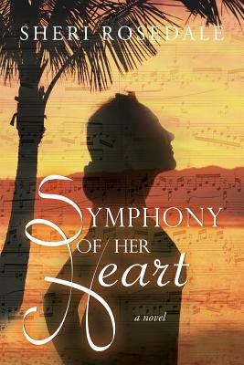 Symphony of Her Heart by Rosedale, Sheri