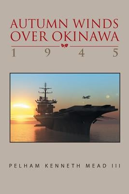 ''Autumn Winds Over Okinawa, 1945'' by Mead, Pelham K., III