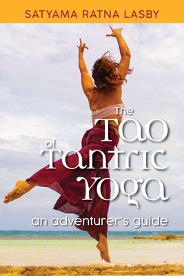 The Tao of Tantric Yoga: An Adventurer's Guide by Gruber, Brian